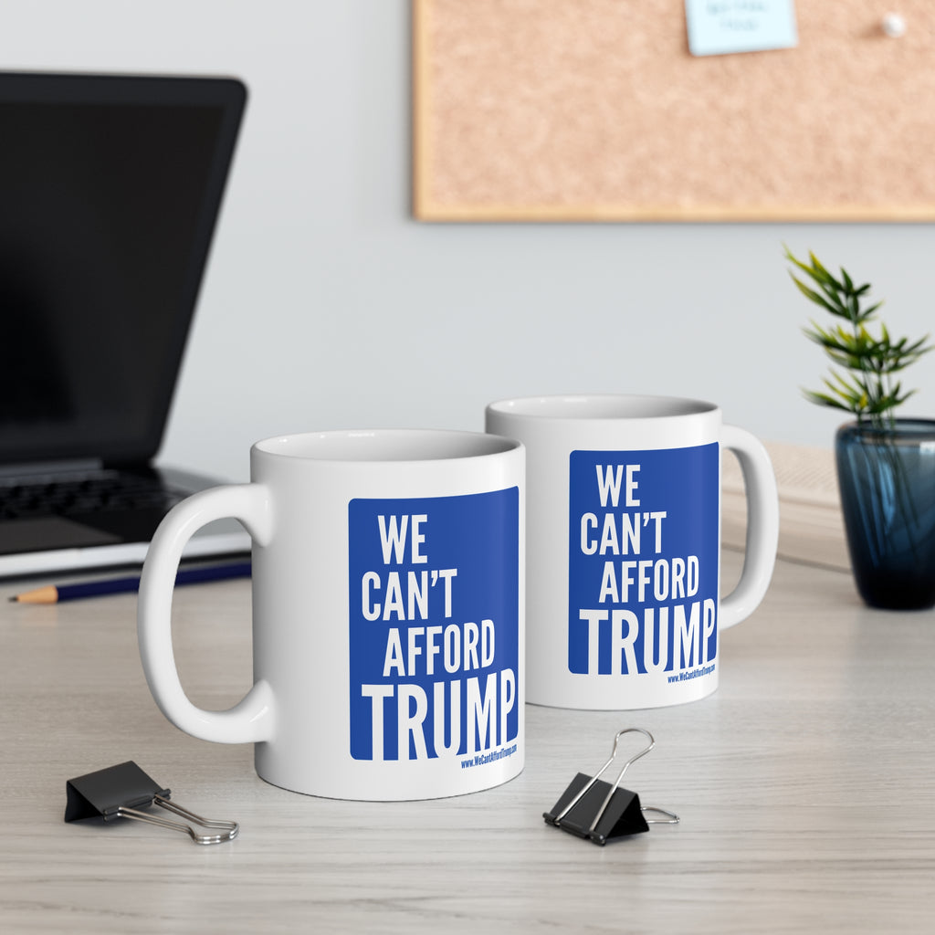 We Can't Afford Trump Mug | Political Statement Coffee Cup